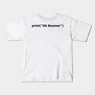 print ("Ok Boomer") | Black Text Kids T-Shirt